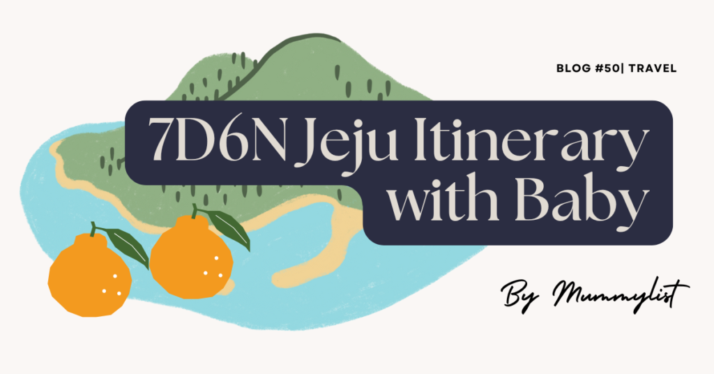 7D6N Jeju Itinerary with Baby Family Friendly Attrractions