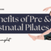 Prenatal Pilate & Postnatal Pilates Benefits